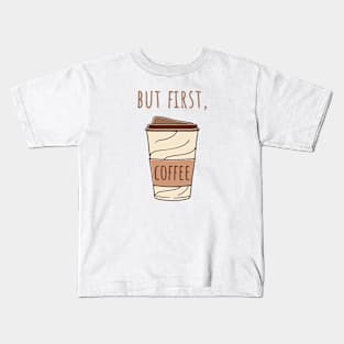 But First Coffee, coffee lovers, coffee cup, coffee design Kids T-Shirt